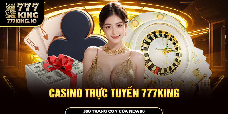 Khám phá kỹ về sự tuyệt vời của Casino trực tuyến 777king đầy thú vị