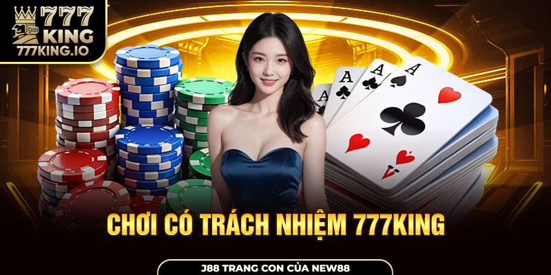 Tổng quan chính sách chơi có trách nhiệm 777king 2025