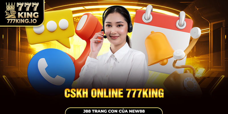 Giới thiệu khái quát về cskh online 777king