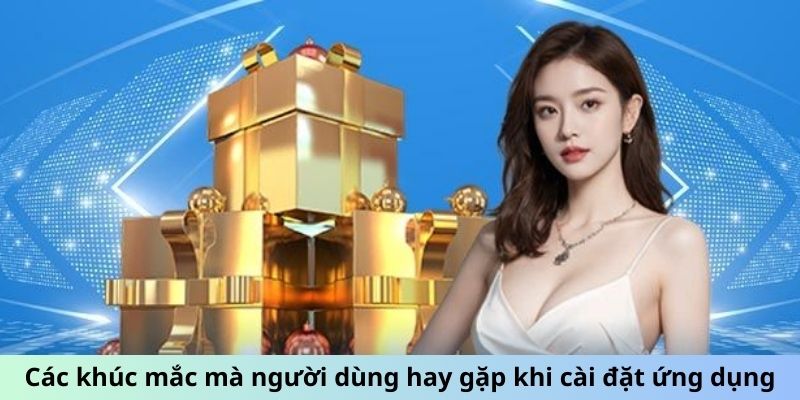 Các khúc mắc mà người dùng hay gặp khi tải app 777king